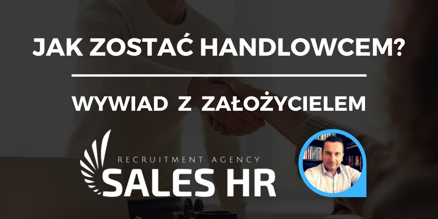 Read more about the article Jak zostać handlowcem?             Wywiad z Marcinem Sojką, założycielem SALES HR